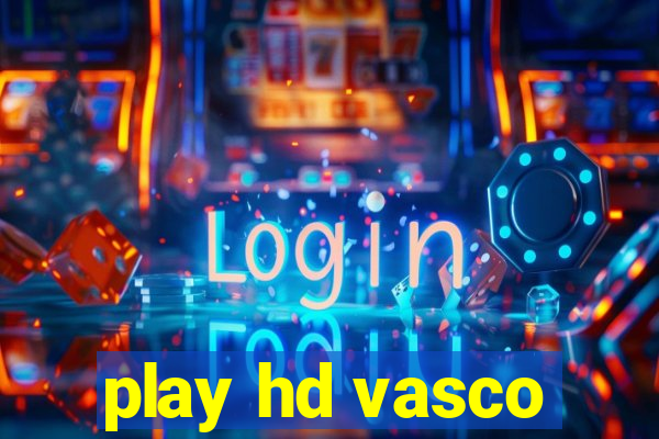 play hd vasco